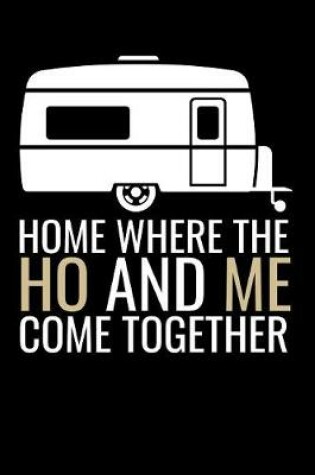 Cover of Home Where The Ho And Me Come Together