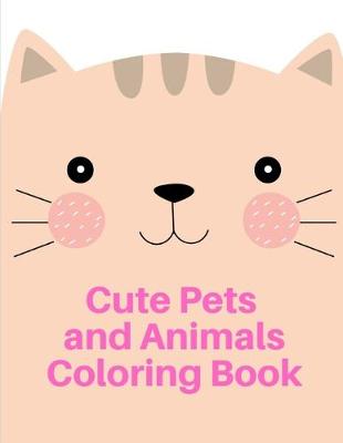 Book cover for Cute Pets and Animal Coloring Book