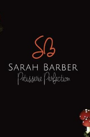 Cover of Sarah Barber Patisserie Perfection