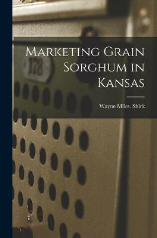 Cover of Marketing Grain Sorghum in Kansas