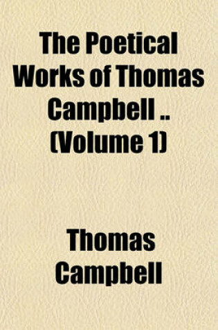 Cover of The Poetical Works of Thomas Campbell .. (Volume 1)
