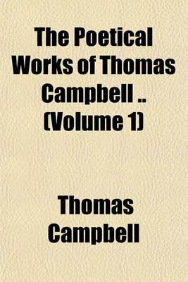 Book cover for The Poetical Works of Thomas Campbell .. (Volume 1)