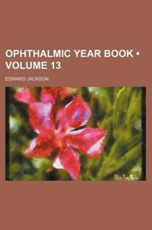 Cover of Ophthalmic Year Book (Volume 13)