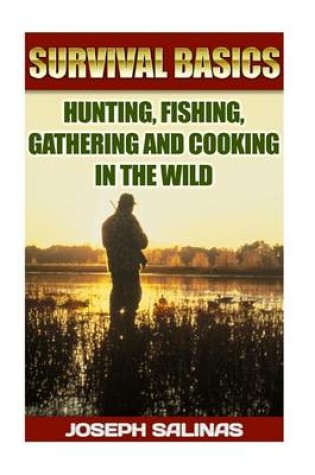 Cover of Survival Basics Hunting, Fishing, Gathering and Cooking in the Wild