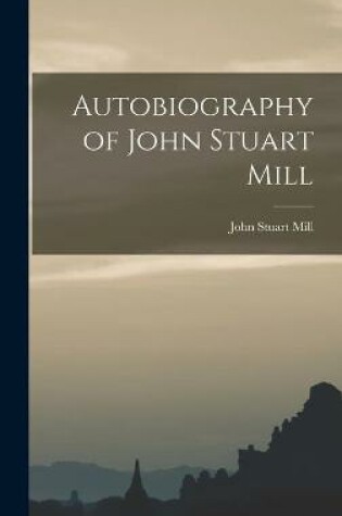 Cover of Autobiography of John Stuart Mill