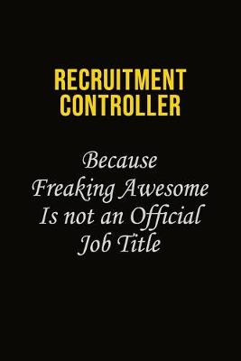 Book cover for Recruitment Controller Because Freaking Awesome Is Not An Official Job Title