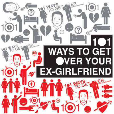 Book cover for 101 Ways to Get Over Your Ex-Girlfriend