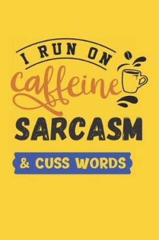 Cover of I Run on Caffeine Sarcasm & Cuss Words