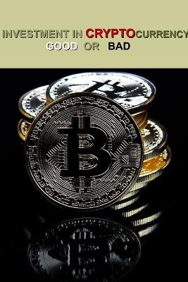 Cover of Investment in Cryptocurrency Good or Bad