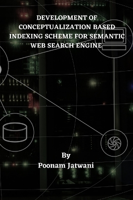 Book cover for Development of Conceptualization Based Indexing Scheme for Semantic Web Search Engine