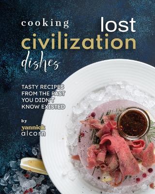 Book cover for Cooking Lost Civilization Dishes