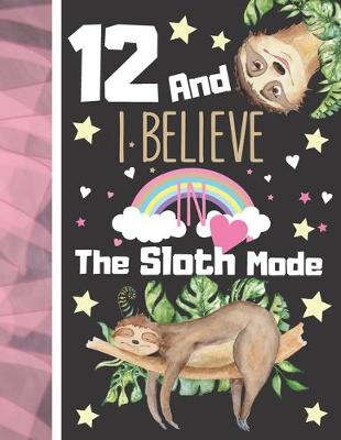 Book cover for 12 And I Believe In The Sloth Mode