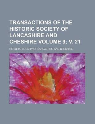 Book cover for Transactions of the Historic Society of Lancashire and Cheshire Volume 9; V. 21