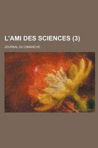 Cover of L'Ami Des Sciences; Journal Du Dimanche (3 )