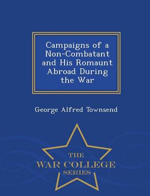 Book cover for Campaigns of a Non-Combatant and His Romaunt Abroad During the War - War College Series