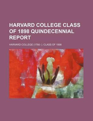 Book cover for Harvard College Class of 1898 Quindecennial Report