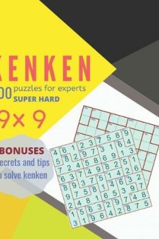 Cover of KENKEN 200puzzles for expertsSUPERHARD 9x9 BONUSES secrets and tips to solve kenken