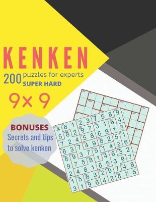 Book cover for KENKEN 200puzzles for expertsSUPERHARD 9x9 BONUSES secrets and tips to solve kenken