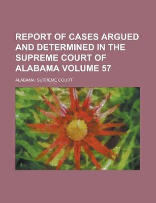 Book cover for Report of Cases Argued and Determined in the Supreme Court Oreport of Cases Argued and Determined in the Supreme Court of Alabama (Volume 49) F Alabam