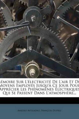 Cover of Mémoire Sur L'électricité De L'air Et Des Moyens Employés Jusqu'à Ce Jour Pour Apprécier Les Phénomènes Électriques Qui Se Passent Dans L'atmosphère...