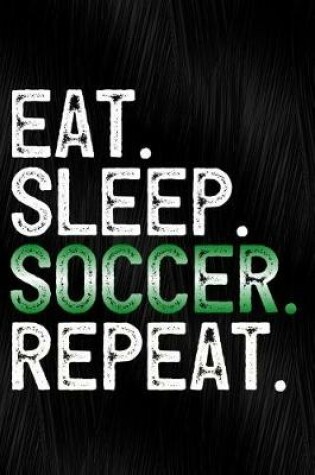 Cover of Eat Sleep Soccer Repeat