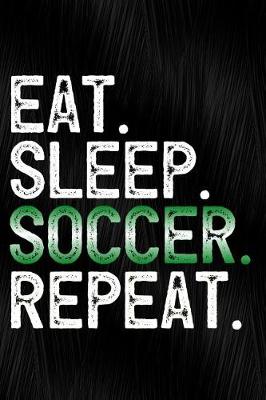 Book cover for Eat Sleep Soccer Repeat