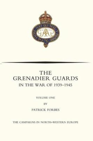 Cover of GRENADIER GUARDS IN THE WAR OF 1939-1945 Volume One