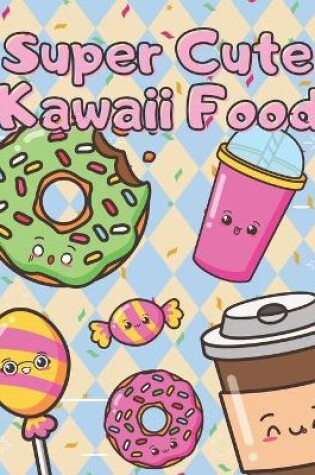 Cover of Super Cute Kawaii Food