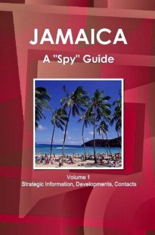 Cover of Jamaica A "Spy" Guide Volume 1 Strategic Information, Developments, Contacts