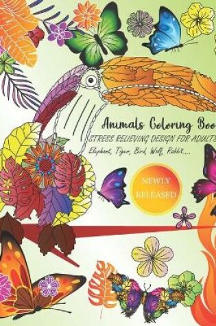 Cover of Animals Coloring book STRESS RELIEVING DESIGN FOR ADULTS Elephant, Tiger, Bird, Wolf, Rabbit....