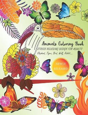 Book cover for Animals Coloring book STRESS RELIEVING DESIGN FOR ADULTS Elephant, Tiger, Bird, Wolf, Rabbit....