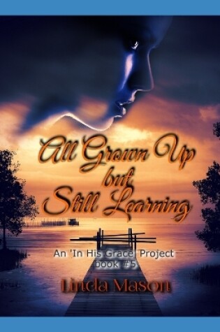 Cover of All Grown Up but Still Learning