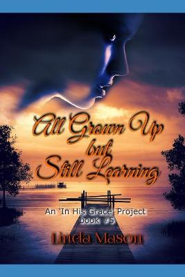 Cover of All Grown Up but Still Learning
