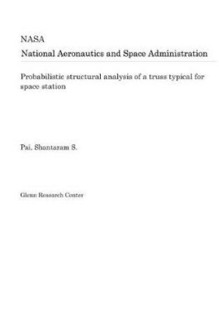 Cover of Probabilistic Structural Analysis of a Truss Typical for Space Station