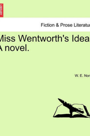 Cover of Miss Wentworth's Idea. a Novel.