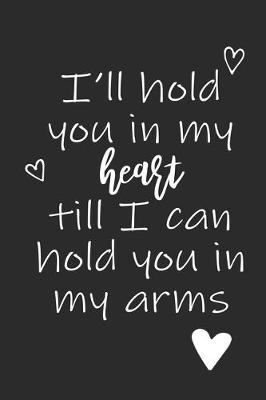 Book cover for I'll Hold You In My Heart Till I Can Hold You In My Arms