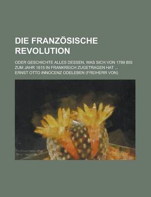 Book cover for Die Franzosische Revolution; Oder Geschichte Alles Dessen, Was Sich Von 1789 Bis Zum Jahr 1815 in Frankreich Zugetragen Hat ...