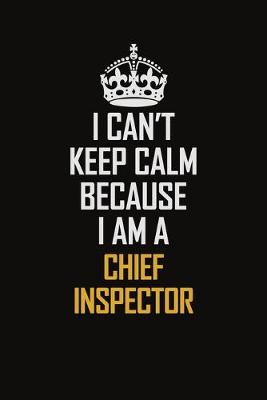 Book cover for I Can't Keep Calm Because I Am A Chief Inspector