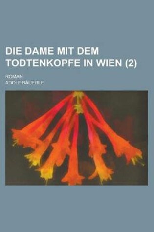 Cover of Die Dame Mit Dem Todtenkopfe in Wien; Roman (2 )