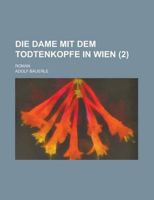 Book cover for Die Dame Mit Dem Todtenkopfe in Wien; Roman (2 )