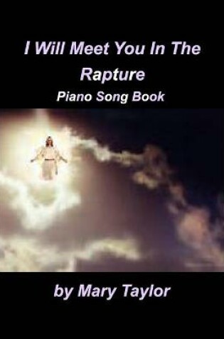 Cover of I Will Meet You In The Rapture Piano Song Book