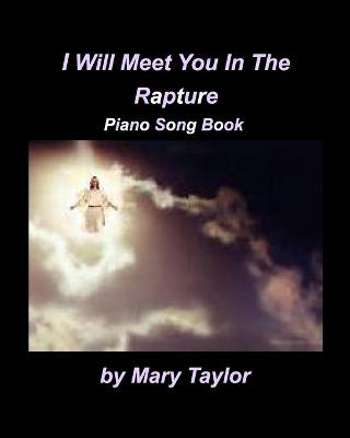 Book cover for I Will Meet You In The Rapture Piano Song Book