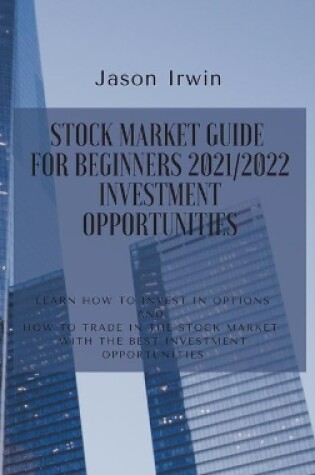 Cover of Stock Market Guide for Beginners 2021/2022 - Investment Opportunities