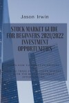 Book cover for Stock Market Guide for Beginners 2021/2022 - Investment Opportunities