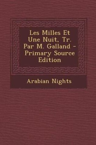 Cover of Les Milles Et Une Nuit, Tr. Par M. Galland - Primary Source Edition