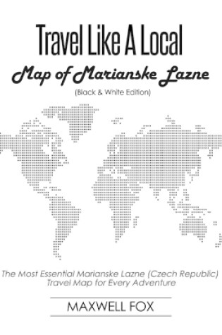 Cover of Travel Like a Local - Map of Marianske Lazne (Black and White Edition)