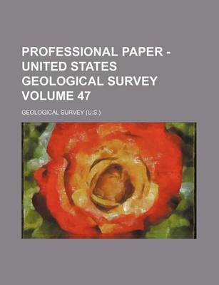 Book cover for Professional Paper - United States Geological Survey Volume 47