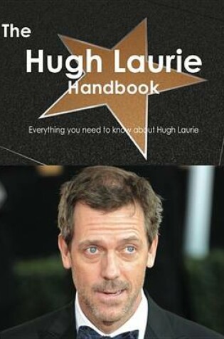 Cover of The Hugh Laurie Handbook - Everything You Need to Know about Hugh Laurie