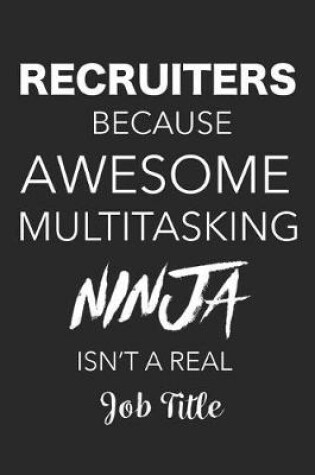 Cover of Recruiter Because Awesome Multitasking Ninja Isn't A Real Job Title