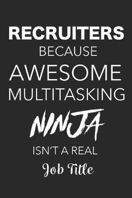 Book cover for Recruiter Because Awesome Multitasking Ninja Isn't A Real Job Title